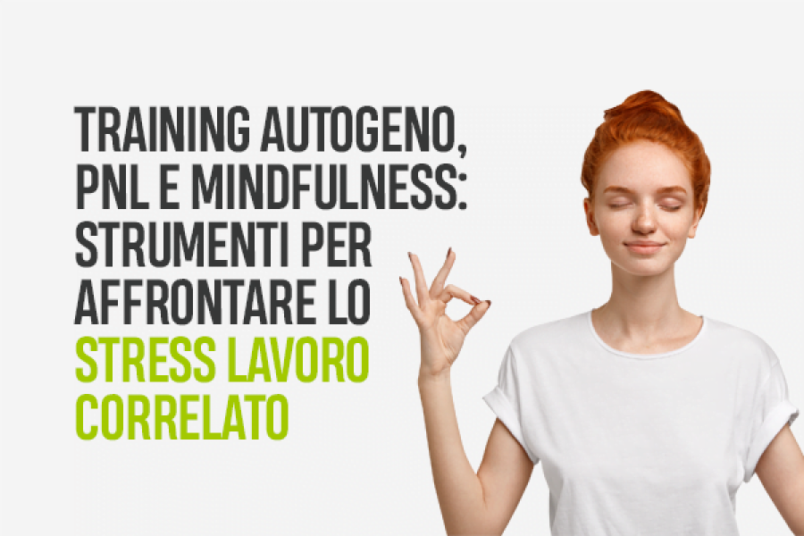 Training autogeno, PNL e Mindfulness: strumenti per affrontare lo stress lavoro correlato – Workshop Teorico Esperenziale Gratuito
